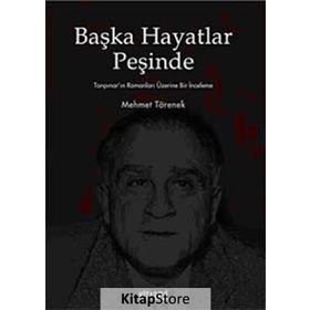 BAŞKA HAYATLAR PEŞİNDE TANPINAR'IN ROMANLARI ÜZERİNE BIR İNCELEME - MEHMET TÖRENEK