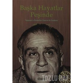 BAŞKA HAYATLAR PEŞİNDE TANPINAR'IN ROMANLARI ÜZERİNE BIR İNCELEME - MEHMET TÖRENEK