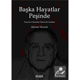 BAŞKA HAYATLAR PEŞİNDE TANPINAR'IN ROMANLARI ÜZERİNE BIR İNCELEME - MEHMET TÖRENEK