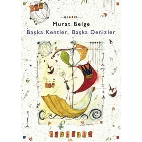 BAŞKA KENTLER, BAŞKA DENIZLER 1 - MURAT BELGE