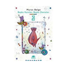 BAŞKA KENTLER, BAŞKA DENIZLER 3 - MURAT BELGE