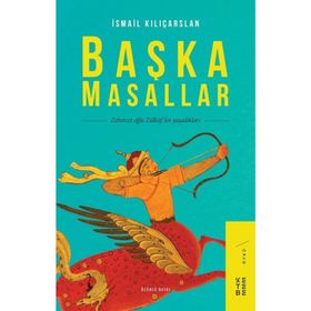 BAŞKA MASALLAR ZEBERCET OĞLU ZÜLKÜF´ÜN YAŞADIKLARI - İSMAIL KILIÇARSLAN