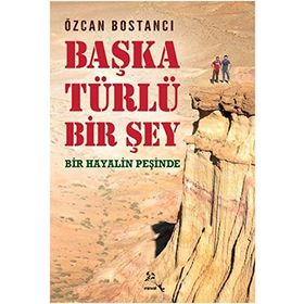 Başka Türlü Bir Şey Bir Hayalin Peşinde - Özcan Bostancı