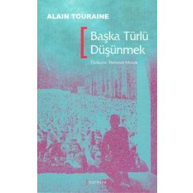 BAŞKA TÜRLÜ DÜŞÜNMEK - ALAIN TOURAINE