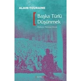 BAŞKA TÜRLÜ DÜŞÜNMEK - ALAIN TOURAINE