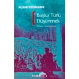 BAŞKA TÜRLÜ DÜŞÜNMEK - ALAIN TOURAINE