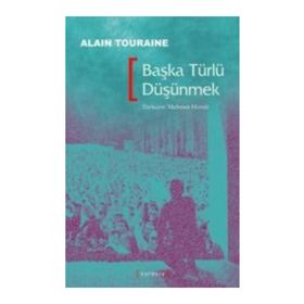 BAŞKA TÜRLÜ DÜŞÜNMEK - ALAIN TOURAINE