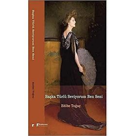 Başka Türlü Seviyorum Ben Seni - Edibe Toğaç