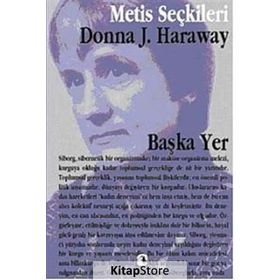 BAŞKA YER DONNA HARAWAY'DEN SEÇME YAZILAR - DONNA HARAWAY