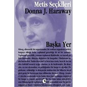 BAŞKA YER DONNA HARAWAY'DEN SEÇME YAZILAR - DONNA HARAWAY