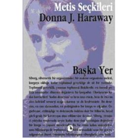 BAŞKA YER DONNA HARAWAY'DEN SEÇME YAZILAR - DONNA HARAWAY