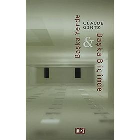 BAŞKA YERDE & BAŞKA BİÇİMDE - CLAUDE GINTZ