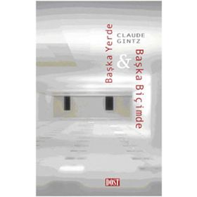 BAŞKA YERDE & BAŞKA BİÇİMDE - CLAUDE GINTZ
