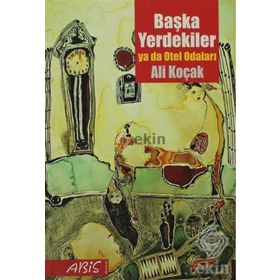 BAŞKA YERDEKILER YA DA OTEL ODALARI - ALI KOÇAK