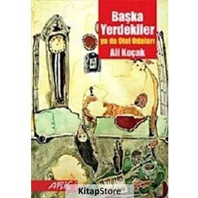 BAŞKA YERDEKILER YA DA OTEL ODALARI - ALI KOÇAK