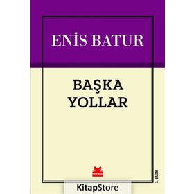 BAŞKA YOLLAR - ENIS BATUR