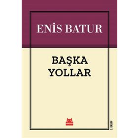 BAŞKA YOLLAR - ENIS BATUR