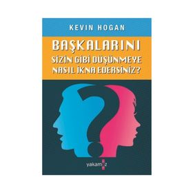 Başkalarını Sizin Gibi Düşünmeye Nasıl İkna Edersiniz? - Kevin Hogan