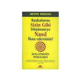 Başkalarını Sizin Gibi Düşünmeye Nasıl İkna Edersiniz? - Kevin Hogan