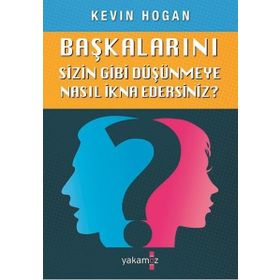 Başkalarını Sizin Gibi Düşünmeye Nasıl İkna Edersiniz? - Kevin Hogan