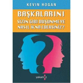Başkalarını Sizin Gibi Düşünmeye Nasıl İkna Edersiniz? - Kevin Hogan