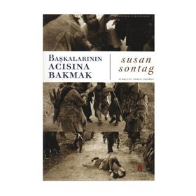 Başkalarının Acısına Bakmak - Susan Sontag