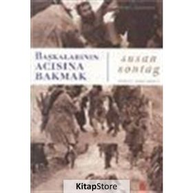 Başkalarının Acısına Bakmak - Susan Sontag