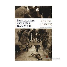 Başkalarının Acısına Bakmak - Susan Sontag