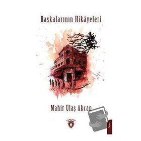 Başkalarının Hikayeleri - Mahir Ulaş Akcan