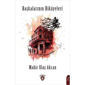 Başkalarının Hikayeleri - Mahir Ulaş Akcan