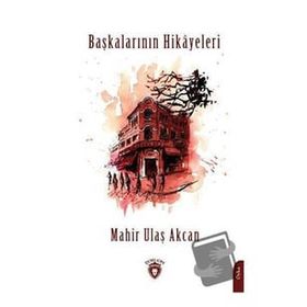 Başkalarının Hikayeleri - Mahir Ulaş Akcan