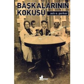 Başkalarının Kokusu - Aslı E. Perker