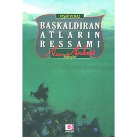 BAŞKALDIRAN ATLARIN RESSAMI AVNI ARBAŞ - YAŞAR YILMAZ
