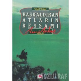 BAŞKALDIRAN ATLARIN RESSAMI AVNI ARBAŞ - YAŞAR YILMAZ