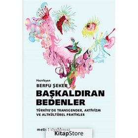 BAŞKALDIRAN BEDENLER TÜRKIYE'DE TRANSGENDER, AKTIVIZM VE ALTKÜLTÜREL PRATIKLER - BERFU ŞEKER