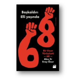Başkaldırı Elli Yaşında-Bir Uzun Yürüyüştü 68 - Alev Er