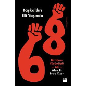 Başkaldırı Elli Yaşında-Bir Uzun Yürüyüştü 68 - Alev Er