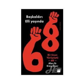 Başkaldırı Elli Yaşında-Bir Uzun Yürüyüştü 68 - Alev Er