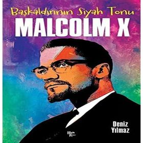 Başkaldırının Siyah Tonu Malcolm X - Deniz Yılmaz