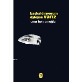 Başkaldırıyorum Öyleyse Varız - Onur Behramoğlu