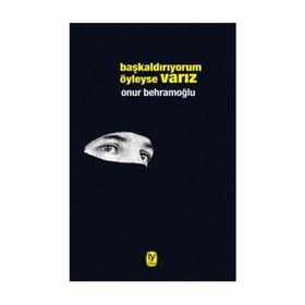 Başkaldırıyorum Öyleyse Varız - Onur Behramoğlu