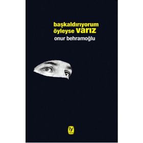 Başkaldırıyorum Öyleyse Varız - Onur Behramoğlu