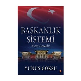Başkanlık Sistemi Niçin Gerekli? - Yunus Göksu