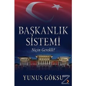 Başkanlık Sistemi Niçin Gerekli? - Yunus Göksu