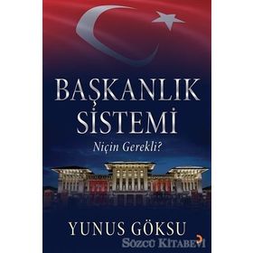 Başkanlık Sistemi Niçin Gerekli? - Yunus Göksu