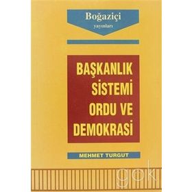 Başkanlık Sistemi Ordu ve Demokrasi-Mehmet Turgut