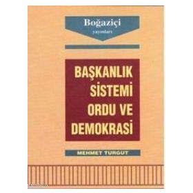 Başkanlık Sistemi Ordu ve Demokrasi-Mehmet Turgut