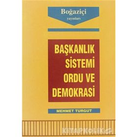 Başkanlık Sistemi Ordu ve Demokrasi-Mehmet Turgut