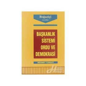 Başkanlık Sistemi Ordu ve Demokrasi-Mehmet Turgut