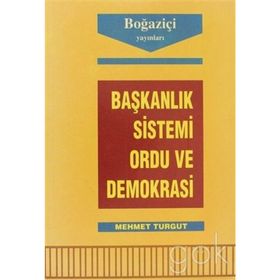 Başkanlık Sistemi Ordu ve Demokrasi-Mehmet Turgut